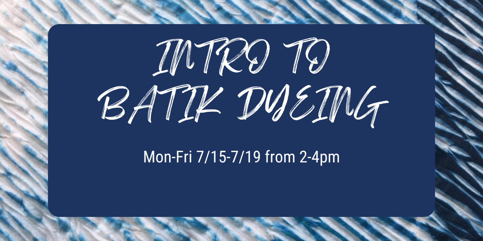 Intro to Batik Dyeing Adult Summer Camp - IN Wilmington